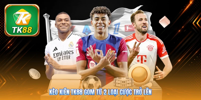 Kèo xiên TK88 gom từ 2 loại cược trở lên
